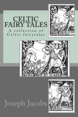 Celtic Fairy Tales: A collection of Celtic fairytales by Joseph Jacobs