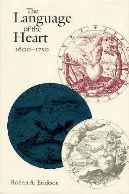 The Language of the Heart, 1600-1750 by Robert A. Erickson