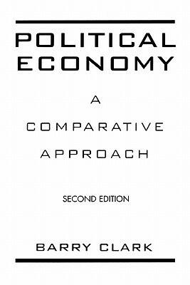 Political Economy: A Comparative Approach by Barry Clark