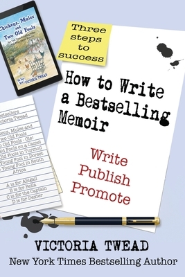 How to Write a Bestselling Memoir: Three Steps - Write, Publish, Promote by Victoria Twead