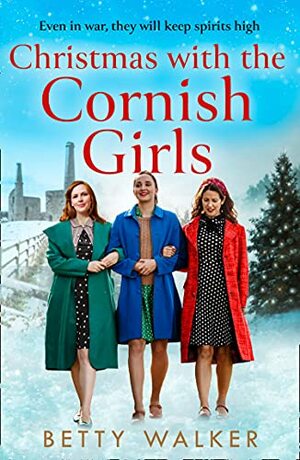 Christmas with the Cornish Girls: the heartwarming new festive book in the WW2 Cornish Girls series by Betty Walker