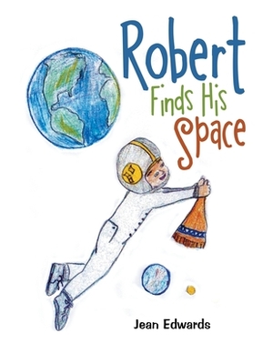 Robert Finds His Space by Jean Edwards