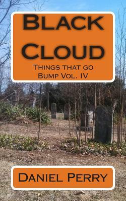 Black Cloud: Things that go Bump Vol. IV by Daniel Perry