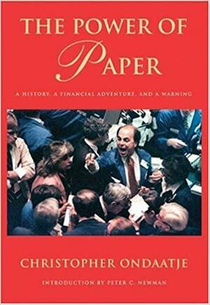 The Power Of Paper: A History, A Financial Adventure And A Warning by Christopher Ondaatje