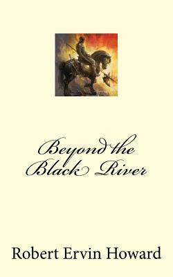 Beyond the Black River by Robert E. Howard