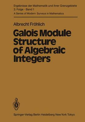 Galois Module Structure of Algebraic Integers by A. Fröhlich