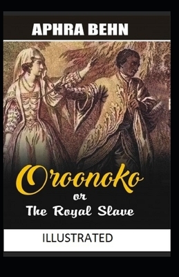 Oroonoko: or, the Royal Slave Illustrated by Aphra Behn