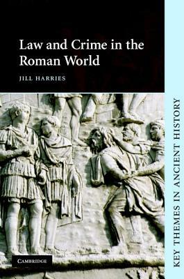 Law and Crime in the Roman World by Jill Harries