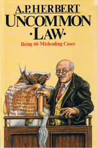 Uncommon Law: Being 66 Misleading Cases Revised and Collected in One Volume by A.P. Herbert