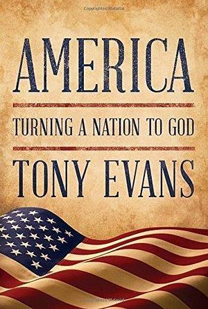 America Turning A Nation To God by Tony Evans, Tony Evans