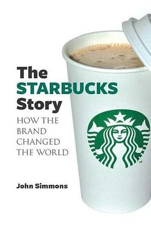 The Starbucks Story by John Simmons