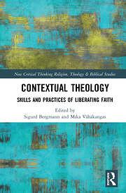 Contextual Theology: Skills and Practices of Liberating Faith by Mika Vähäkangas, Sigurd Bergmann