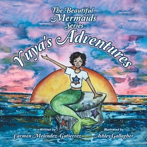 The Beautiful Mermaids Series: Yuya's Adventure by Carmen Melendez-Gutierrez