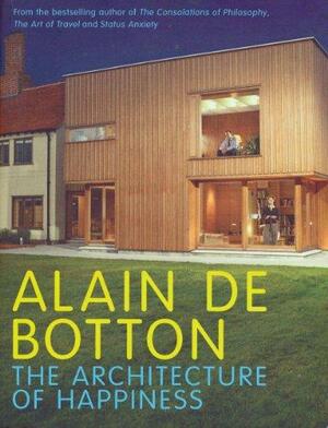 The Architecture of Happiness by Alain de Botton