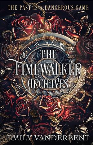 The Timewalker Archives  by Emily Vanderbent