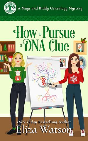 How to Pursue a DNA Clue by Eliza Watson, Eliza Watson