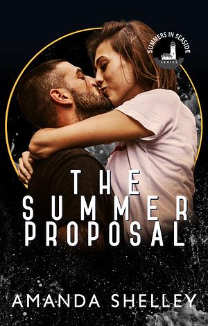 The Summer Proposal: Part of the Summers in Seaside Series by Amanda Shelley