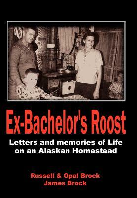 Ex-Bachelor's Roost by Russell Brock, James Brock, Opal Brock