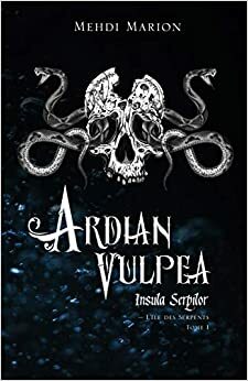 Ardian Vulpea - Insula Serpilor - l'Ile aux Serpents Tome 1 by Marion Mehdi
