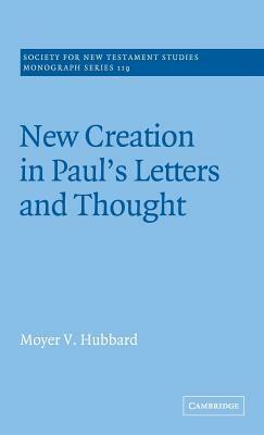 New Creation in Paul's Letters and Thought by Moyer V. Hubbard