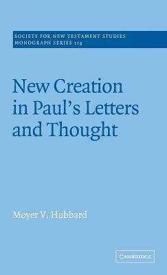 New Creation in Paul's Letters and Thought by Moyer V. Hubbard