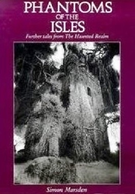 Phantoms of the Isles: Further Tales from the Haunted Realm by Simon Marsden
