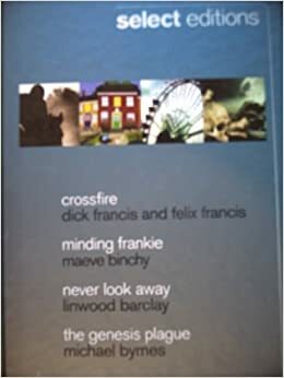 Reader's Digest Select Editions, 2011: Crossfire / Minding Frankie / Never Look Away / The Genesis Plague by Reader's Digest Association, Linwood Barclay, Michael Byrnes, Dick Francis, Maeve Binchy