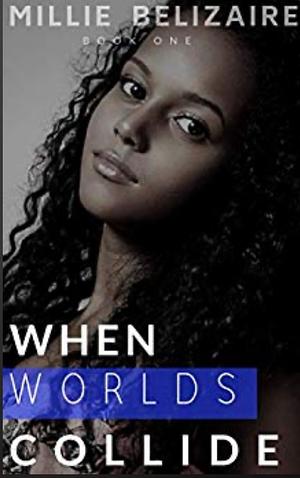 When Worlds Collide by Millie Belizaire