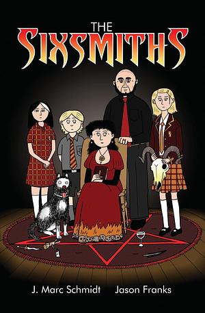 The Sixsmiths by Jason Franks, J. Marc Schmidt