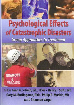 Psychological Effects of Catastrophic Disasters: Group Approaches to Treatment by Joseph Rose, Henry I. Spitz, Leon Schein