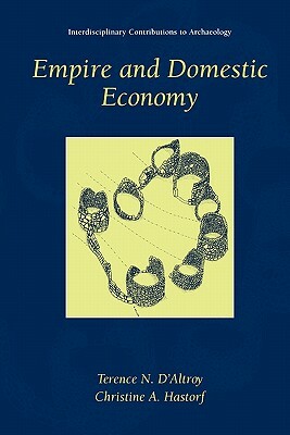 Empire and Domestic Economy by Christine A. Hastorf, Terence N. D'Altroy