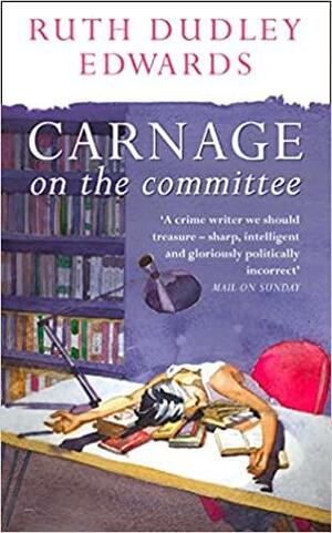 Carnage On The Committee by Ruth Dudley Edwards