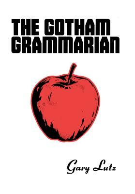 The Gotham Grammarian by Gary Lutz