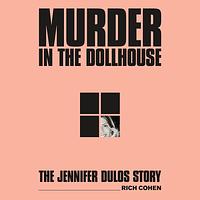 Murder in the Dollhouse: The Jennifer Dulos Story by Rich Cohen