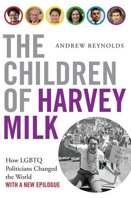 The Children of Harvey Milk: How Lgbtq Politicians Changed the World by Andrew Reynolds