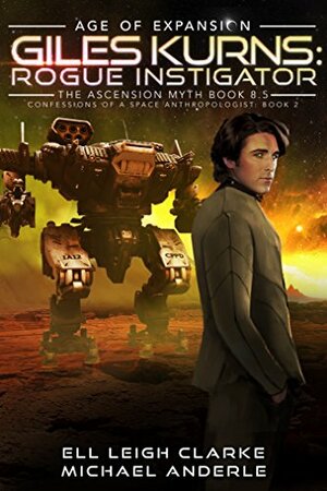 Giles Kurns: Rogue Instigator: Age Of Expansion - A Kurtherian Gambit Series by Michael Anderle, Ell Leigh Clarke