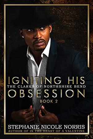 Igniting his Obsession by Stephanie Nicole Norris