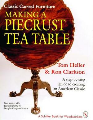 Classic Carved Furniture: Making a Piecrust Tea Table: Making a Piecrust Tea Table by Tom Heller