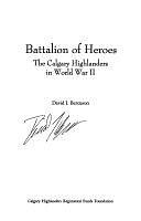 Battalion of Heroes: The Calgary Highlanders in World War II by David Jay Bercuson