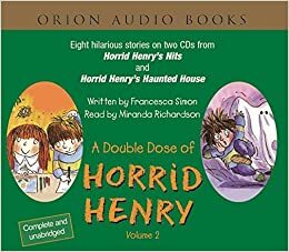 A Double Dose of Horrid Henry, Volume 2: Horrid Henry's Nits & Horrid Henry and the Haunted House: Horrid Henry's Nits, Horrid Henry and the Haunted House (Horrid Henry) by Miranda Richardson, Francesca Simon