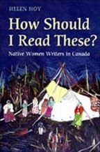 How Should I Read These?: Native Women Writers in Canada by Helen Hoy