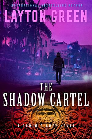 The Shadow Cartel: An International Mystery Thriller by Layton Green, Layton Green