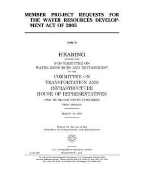 Member project requests for the Water Resources Development Act of 2005 by Committee on Transportation and (house), United S. Congress, United States House of Representatives