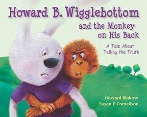 Howard B. Wigglebottom and the Monkey on His Back: :A Tale About Telling the Truth by Howard Binkow, Reverend Ana, Jeremy Norton