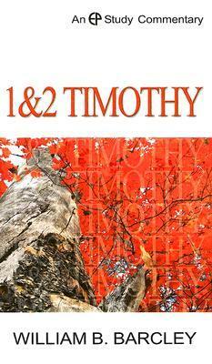 A Study Commentary on 1 and 2 Timothy by William B. Barcley