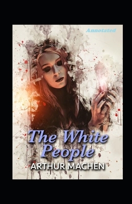 The White People Annotated by Arthur Machen