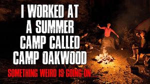 I work at a summer camp called Camp Oakwood. Something weird is going on. by Langster_Gangster