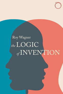 The Logic of Invention by Roy Wagner