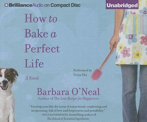 How to Bake a Perfect Life by Barbara O'Neal