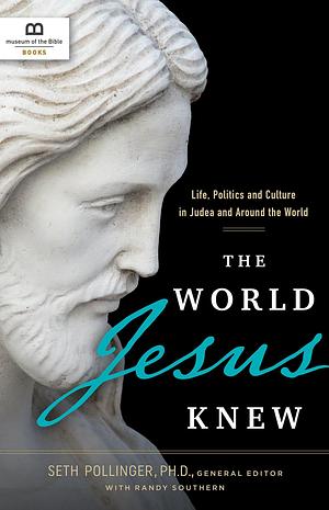The World Jesus Knew: Life, Politics, and Culture in Judea and Around the World by Seth Pollinger, Seth Pollinger, Randy Southern